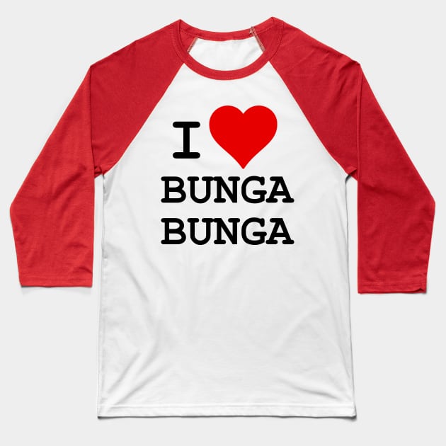 I Love Bunga Bunga Baseball T-Shirt by BrotherAdam